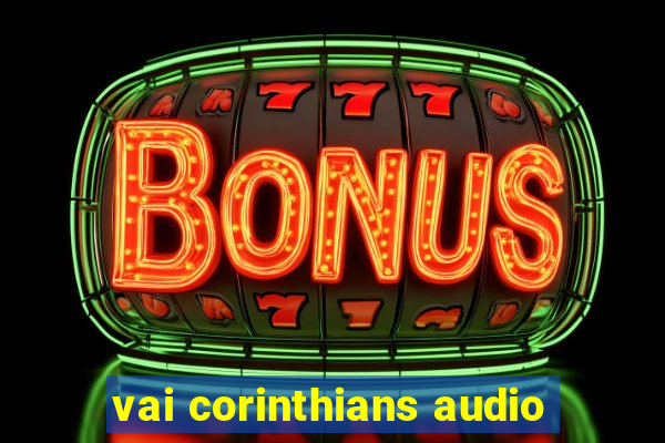 vai corinthians audio